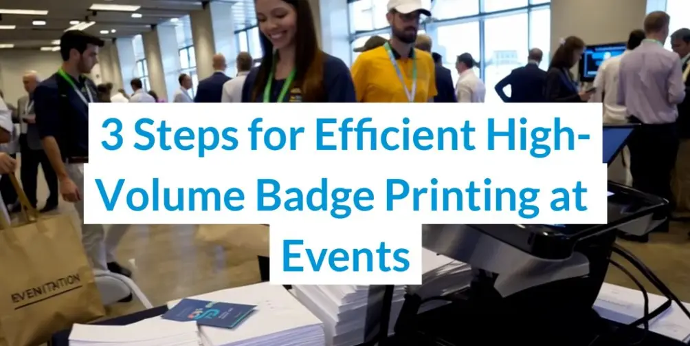 3 Steps for Efficient High-Volume Badge Printing at Events